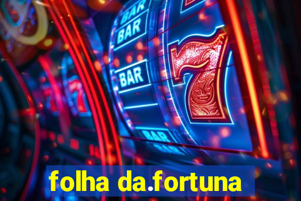 folha da.fortuna