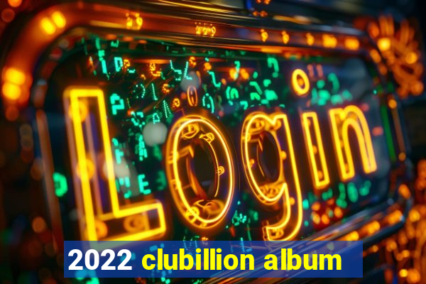 2022 clubillion album