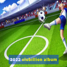 2022 clubillion album