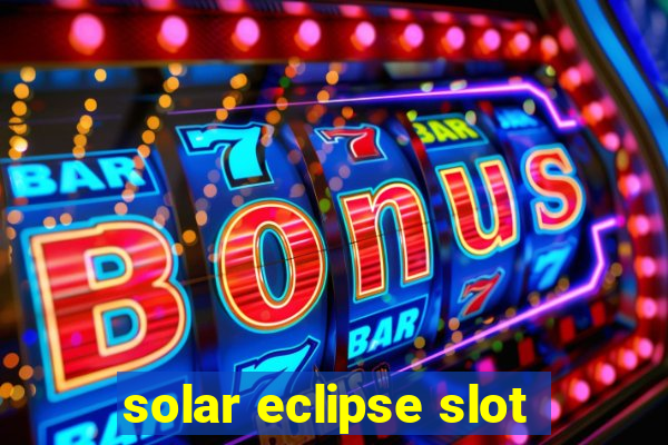 solar eclipse slot