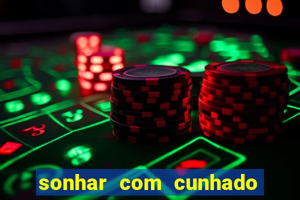 sonhar com cunhado que bicho jogar