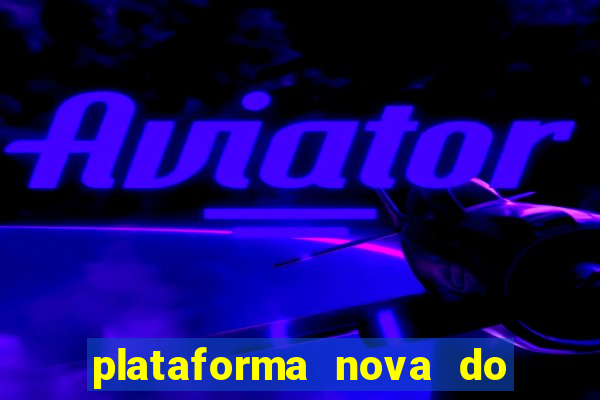 plataforma nova do fortune tiger