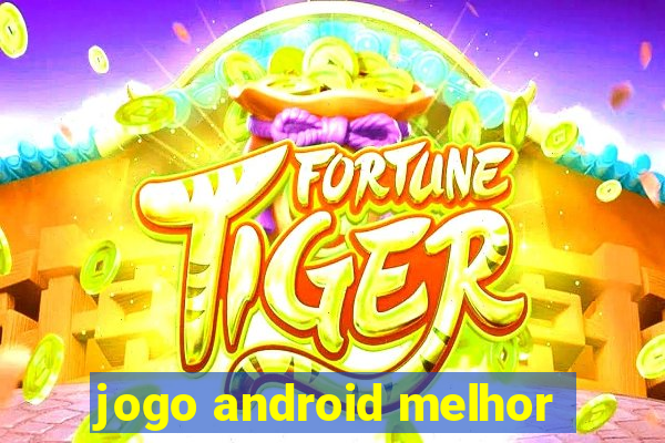 jogo android melhor