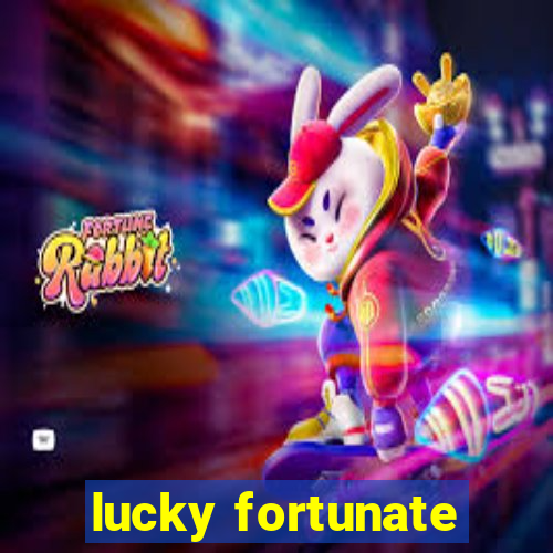 lucky fortunate