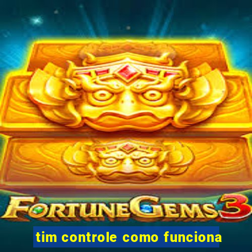 tim controle como funciona