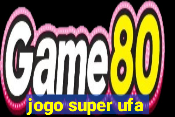 jogo super ufa