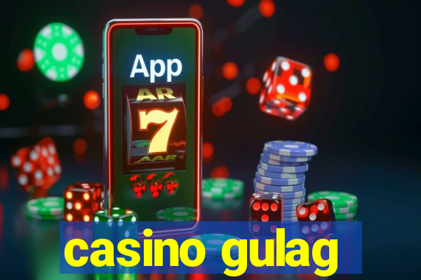 casino gulag