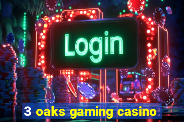 3 oaks gaming casino