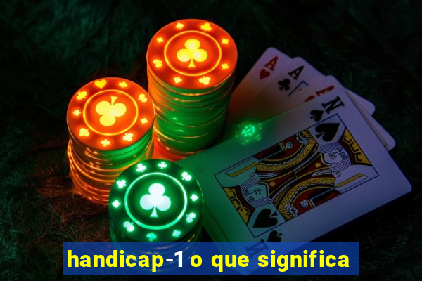 handicap-1 o que significa