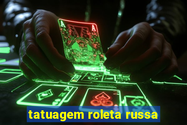 tatuagem roleta russa