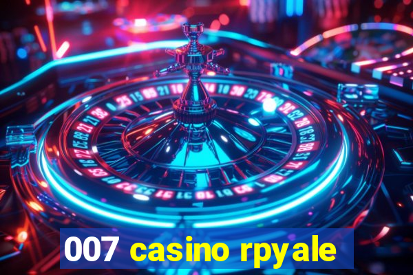 007 casino rpyale