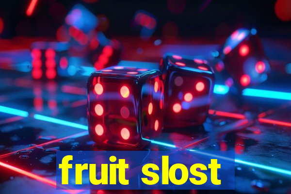 fruit slost