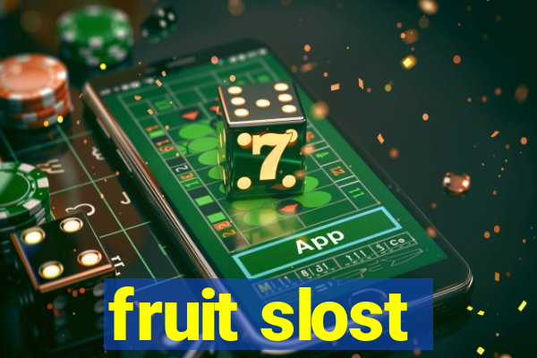 fruit slost