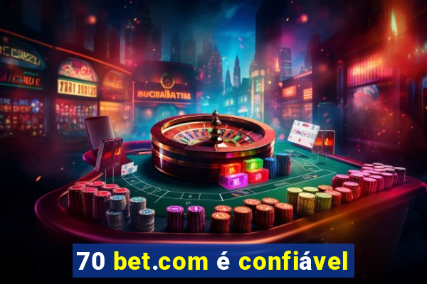 70 bet.com é confiável