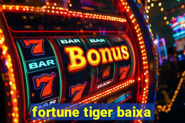 fortune tiger baixa