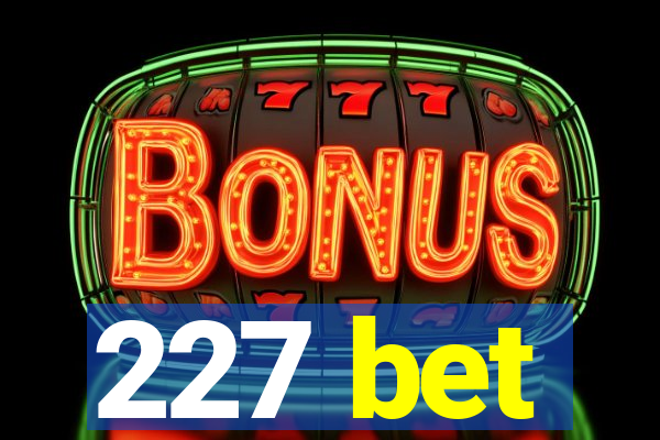 227 bet