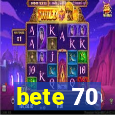 bete 70