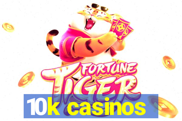 10k casinos