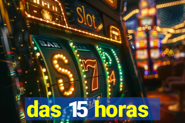 das 15 horas