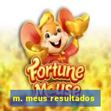 m. meus resultados