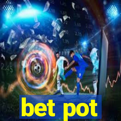 bet pot