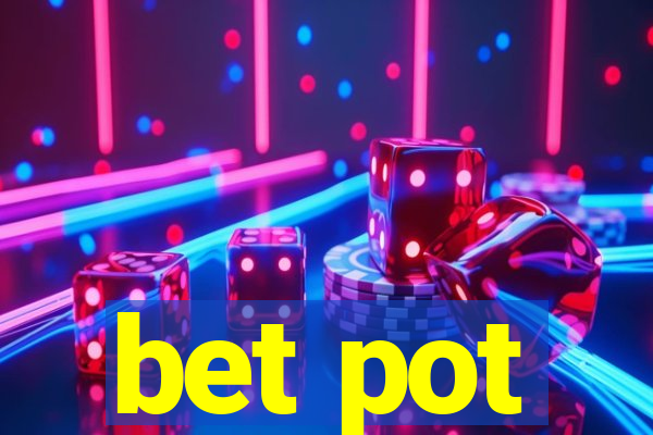 bet pot