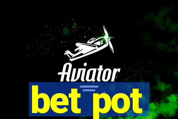 bet pot