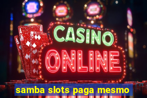 samba slots paga mesmo