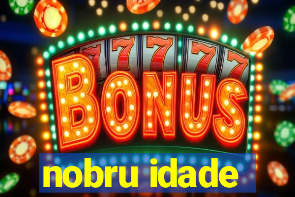 nobru idade