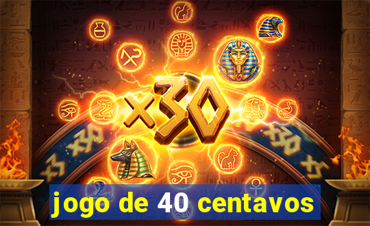 jogo de 40 centavos