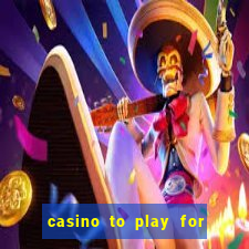 casino to play for real money