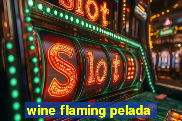 wine flaming pelada