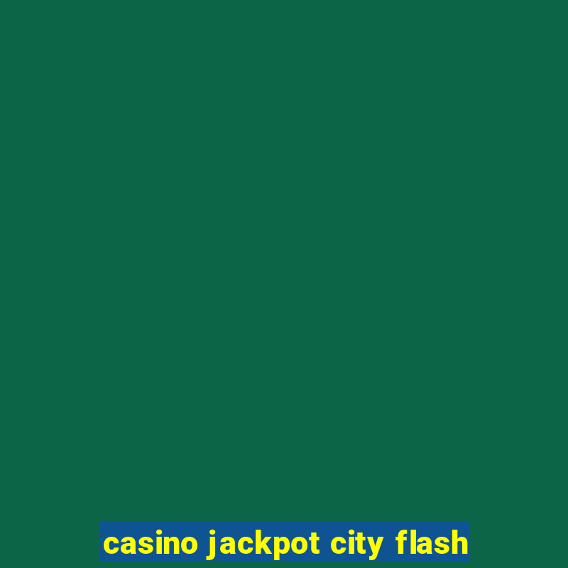 casino jackpot city flash