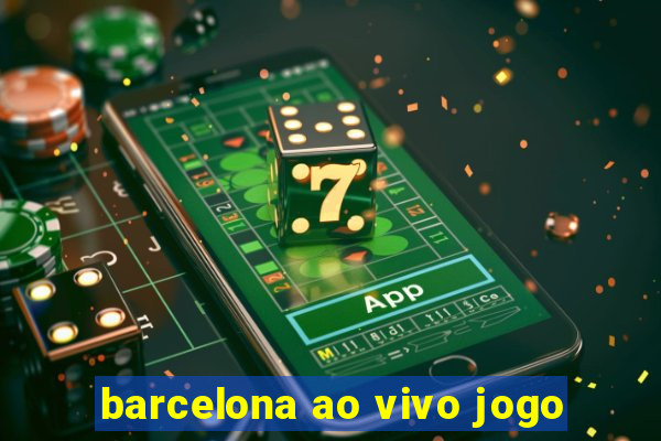 barcelona ao vivo jogo