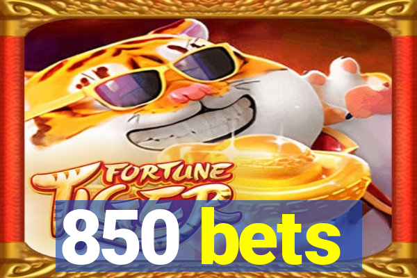 850 bets