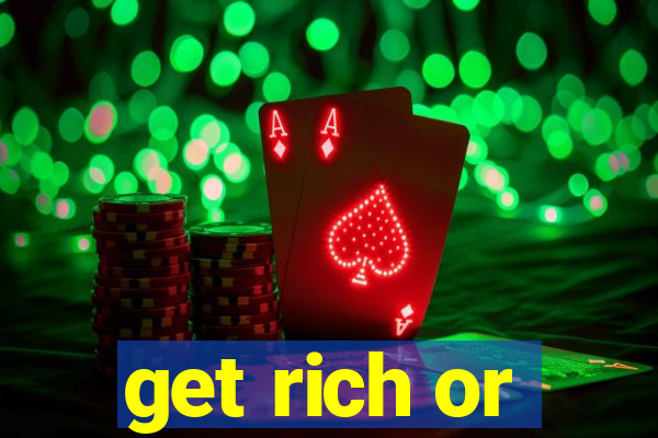 get rich or