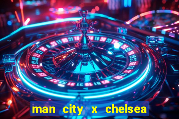 man city x chelsea ao vivo