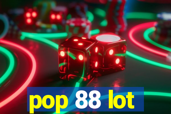 pop 88 lot