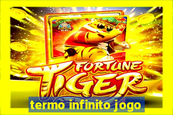 termo infinito jogo