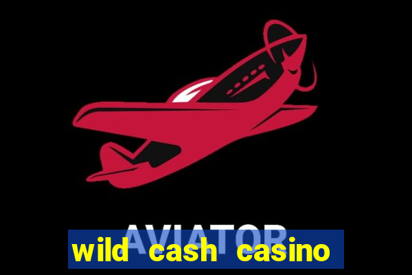 wild cash casino slots paga