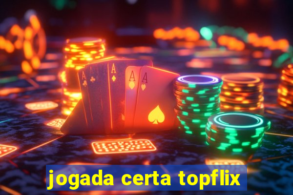 jogada certa topflix