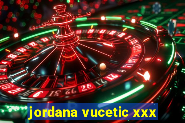 jordana vucetic xxx