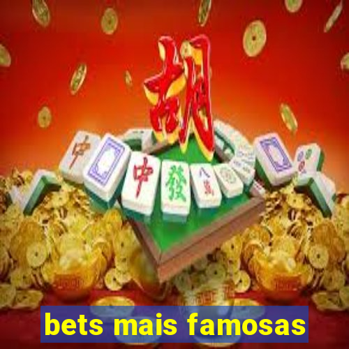 bets mais famosas