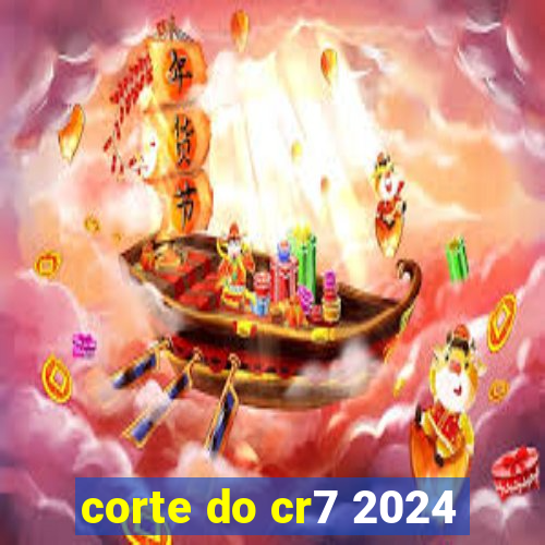 corte do cr7 2024