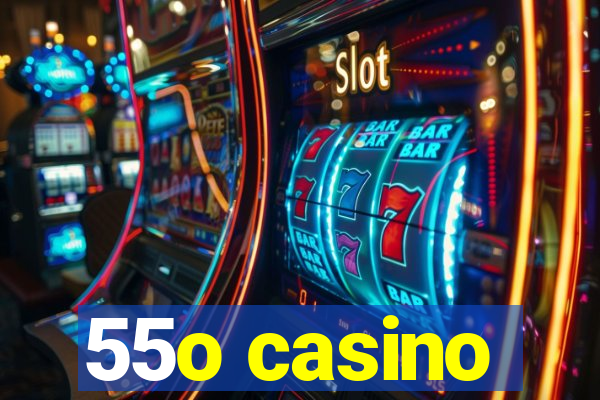 55o casino