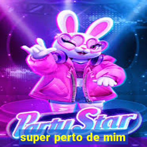 super perto de mim