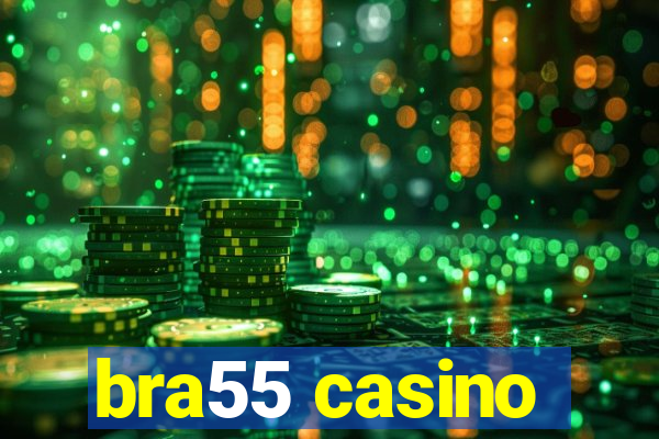 bra55 casino