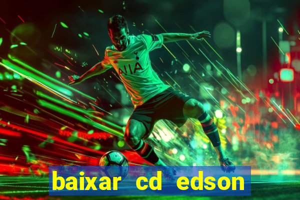 baixar cd edson gomes as melhores