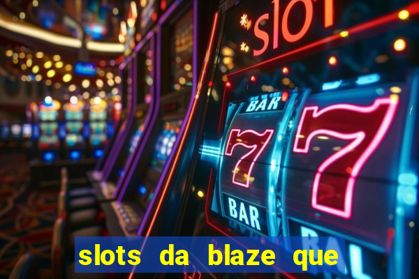 slots da blaze que mais pagam