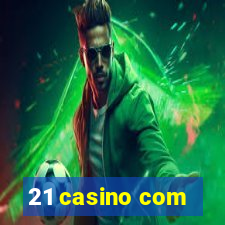 21 casino com